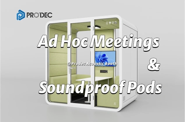 Why Ad Hoc Meetings Need More Than a Conference Room — The Soundproof Pod Solution